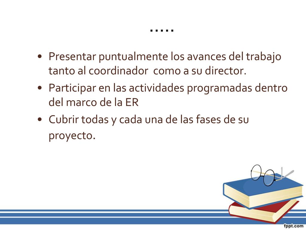 ..... Presentar puntualmente los avances del trabajo tanto al coordinador como a su director.