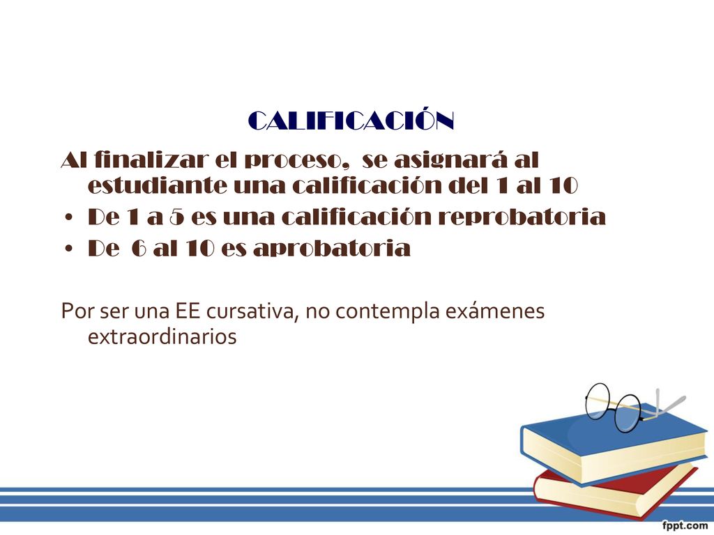 CALIFICACIÓN Al finalizar el proceso, se asignará al estudiante una calificación del 1 al 10. De 1 a 5 es una calificación reprobatoria.