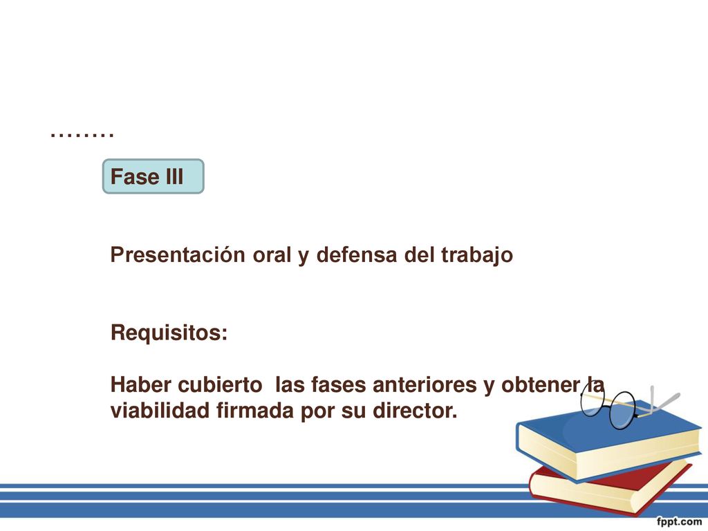 …….. Fase III Presentación oral y defensa del trabajo Requisitos: