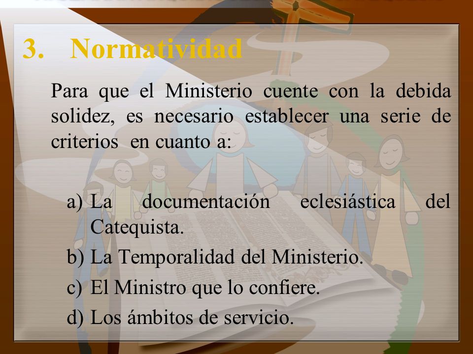 3. Normatividad Para que el Ministerio cuente con la debida solidez, es necesario establecer una serie de criterios en cuanto a: