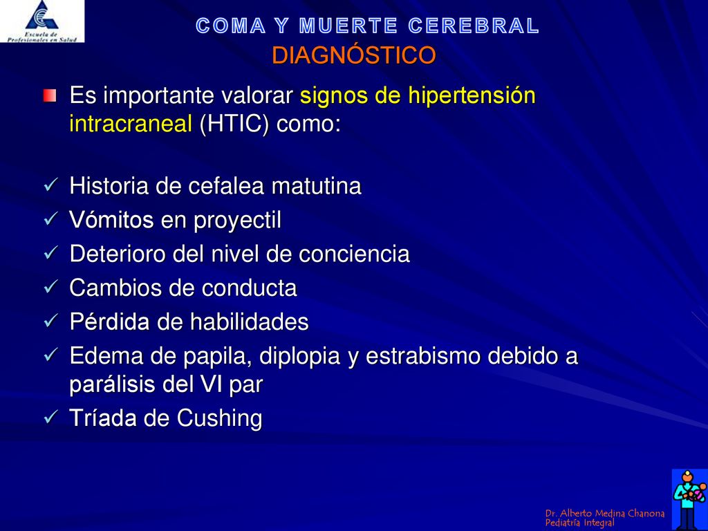 DIAGNÓSTICO Es importante valorar signos de hipertensión intracraneal (HTIC) como: Historia de cefalea matutina.