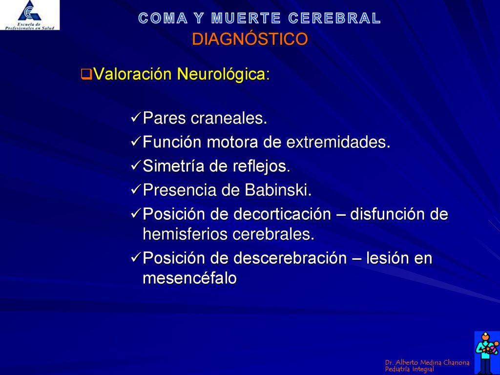 DIAGNÓSTICO Valoración Neurológica: Pares craneales. Función motora de extremidades. Simetría de reflejos.
