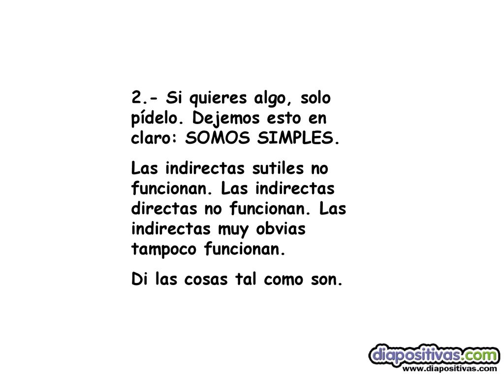 2.- Si quieres algo, solo pídelo. Dejemos esto en claro: SOMOS SIMPLES.