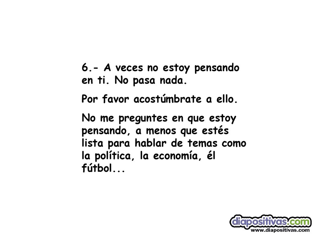 6.- A veces no estoy pensando en ti. No pasa nada.