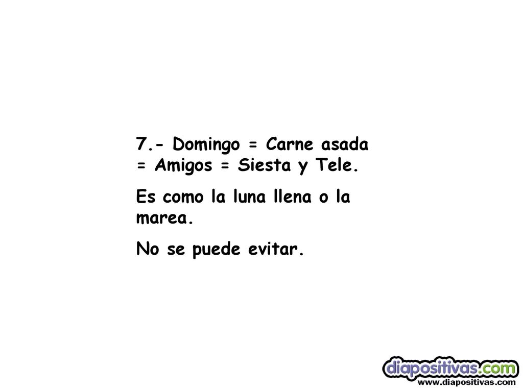 7.- Domingo = Carne asada = Amigos = Siesta y Tele.