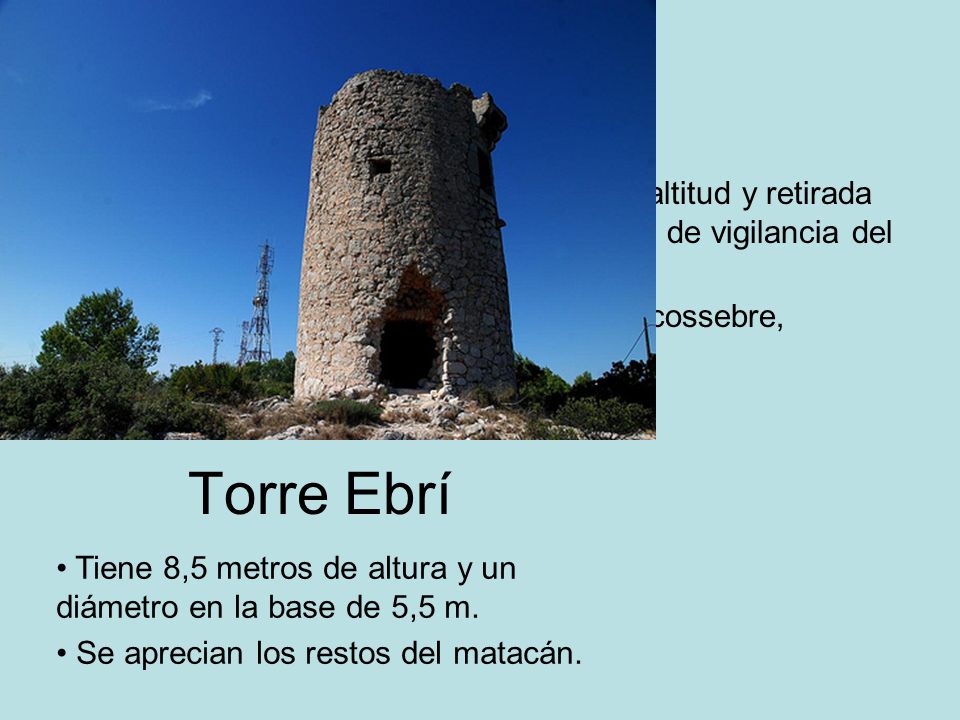 En término de Alcalà, a 499 metros de altitud y retirada del litoral, es una torre vigía del sistema de vigilancia del castillo de Xivert.