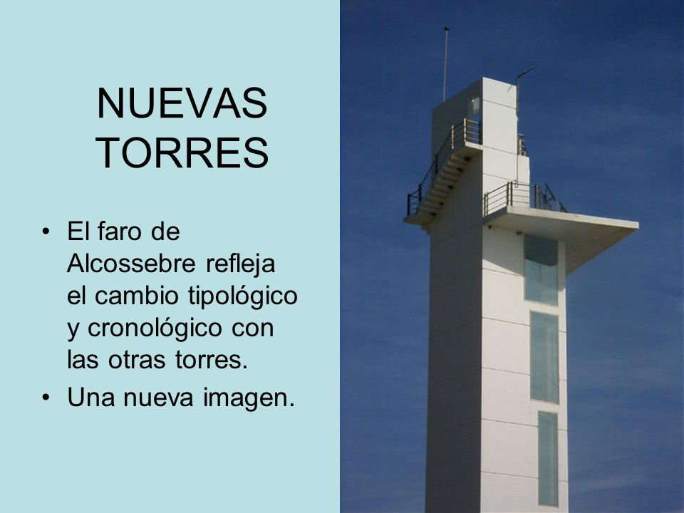 NUEVAS TORRES El faro de Alcossebre refleja el cambio tipológico y cronológico con las otras torres.