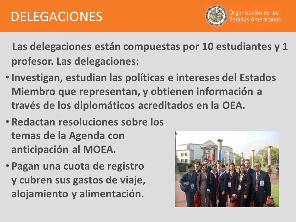 DELEGACIONES Las delegaciones están compuestas por 10 estudiantes y 1 profesor. Las delegaciones: