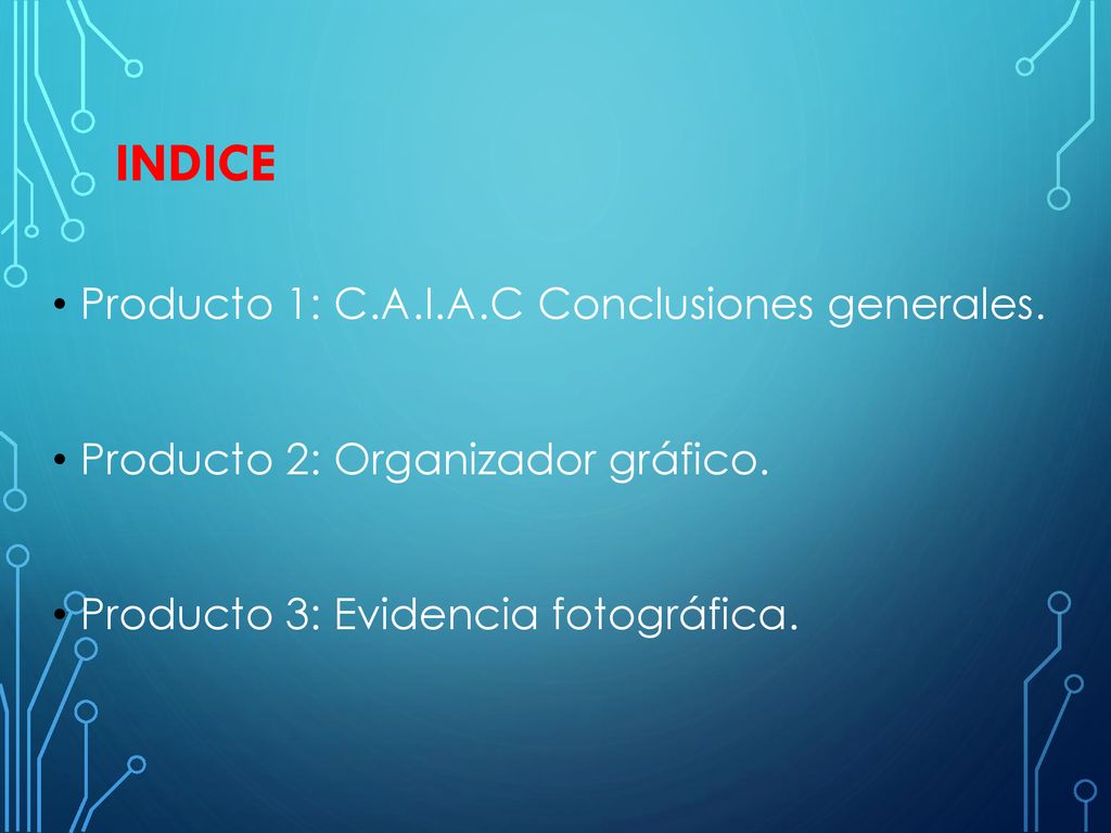 INDICE Producto 1: C.A.I.A.C Conclusiones generales.