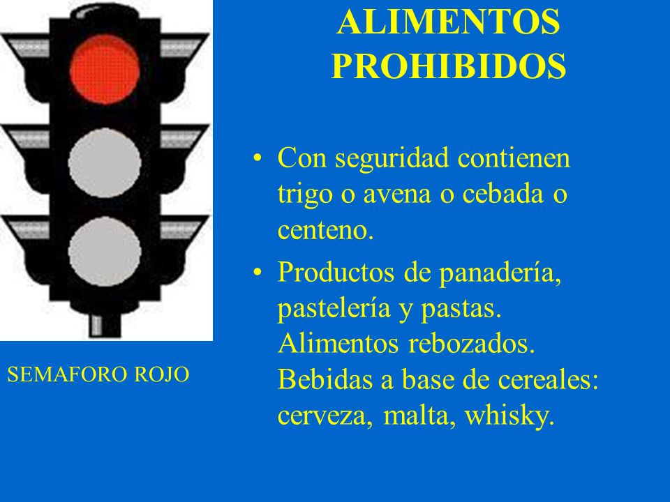 ALIMENTOS PROHIBIDOS Con seguridad contienen trigo o avena o cebada o centeno.
