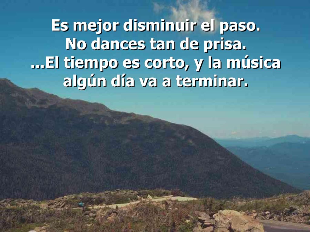 Es mejor disminuir el paso. No dances tan de prisa