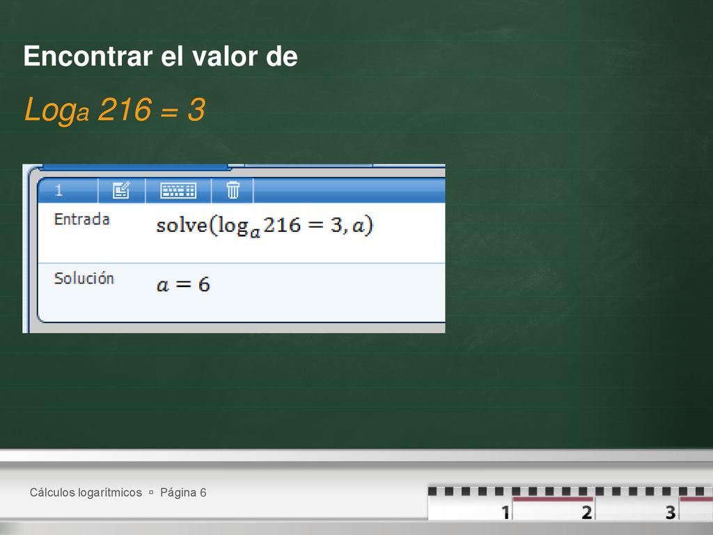 Encontrar el valor de Loga 216 = 3 Cálculos logarítmicos  Página 6