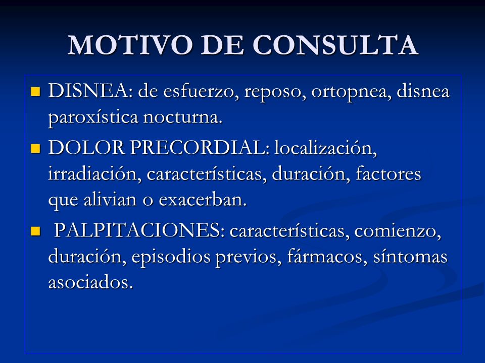 MOTIVO DE CONSULTA DISNEA: de esfuerzo, reposo, ortopnea, disnea paroxística nocturna.
