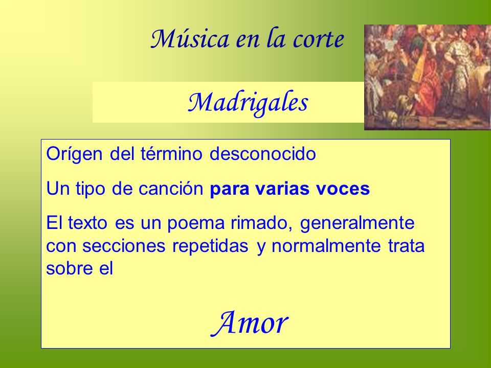 Música en la corte Madrigales Orígen del término desconocido