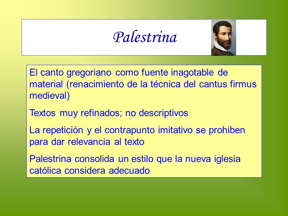 Palestrina El canto gregoriano como fuente inagotable de material (renacimiento de la técnica del cantus firmus medieval)