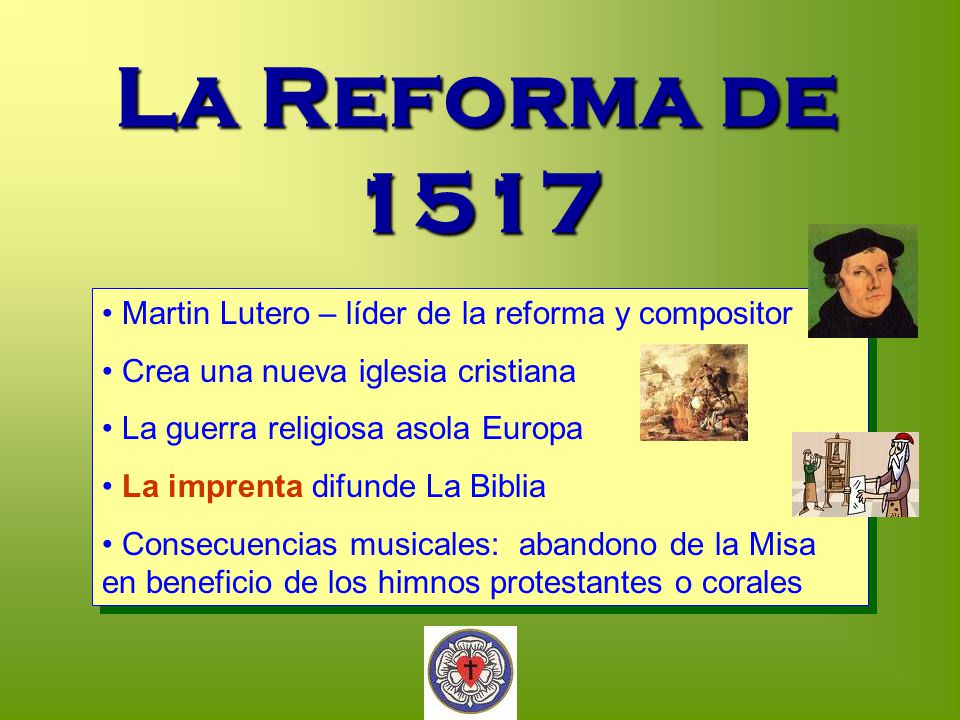 La Reforma de 1517 Martin Lutero – líder de la reforma y compositor