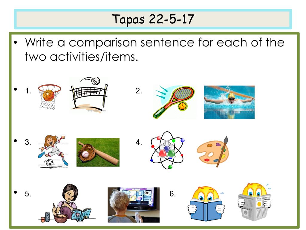 Tapas Write a comparison sentence for each of the two activities/items