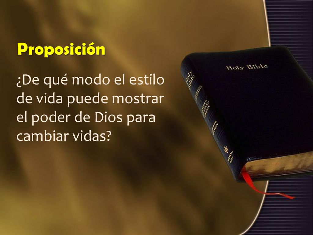 Proposición ¿De qué modo el estilo de vida puede mostrar el poder de Dios para cambiar vidas