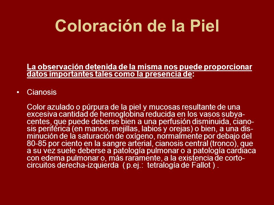 Coloración de la Piel La observación detenida de la misma nos puede proporcionar datos importantes tales como la presencia de: