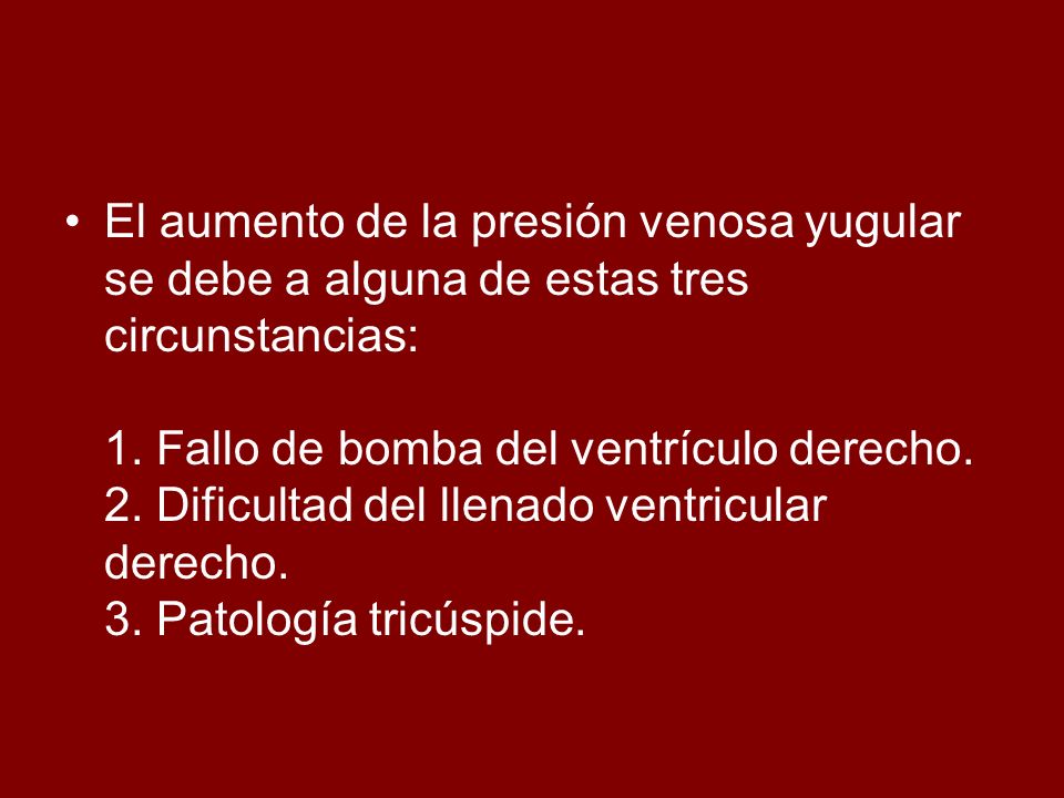 El aumento de la presión venosa yugular se debe a alguna de estas tres circunstancias: 1.