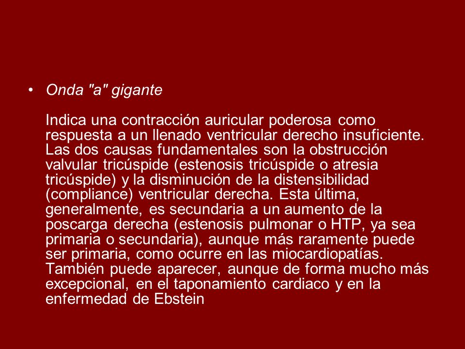 Onda a gigante Indica una contracción auricular poderosa como respuesta a un llenado ventricular derecho insuficiente.