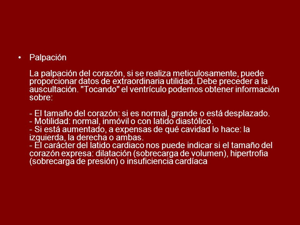Palpación La palpación del corazón, si se realiza meticulosamente, puede proporcionar datos de extraordinaria utilidad.