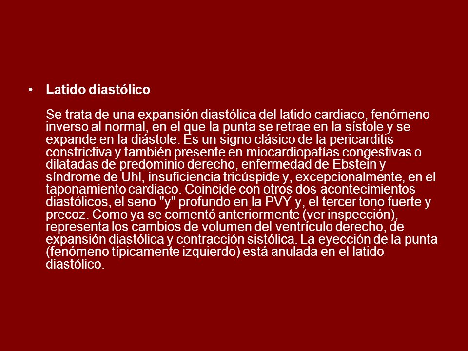 Latido diastólico Se trata de una expansión diastólica del latido cardiaco, fenómeno inverso al normal, en el que la punta se retrae en la sístole y se expande en la diástole.