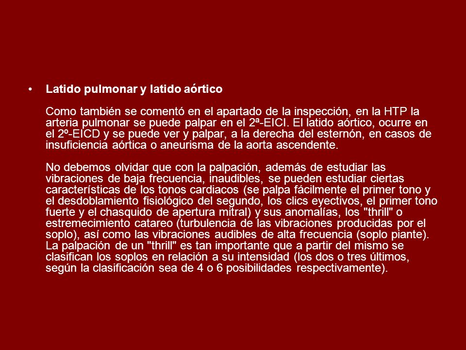 Latido pulmonar y latido aórtico Como también se comentó en el apartado de la inspección, en la HTP la arteria pulmonar se puede palpar en el 2ª-EICI.
