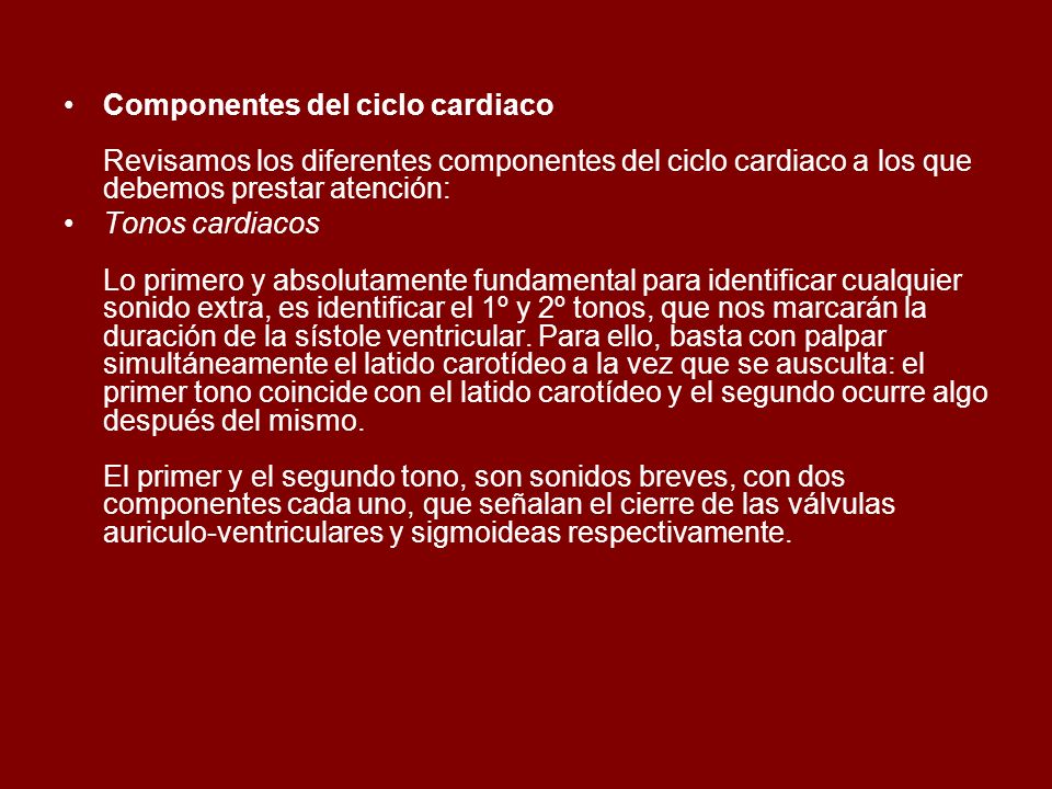 Componentes del ciclo cardiaco Revisamos los diferentes componentes del ciclo cardiaco a los que debemos prestar atención: