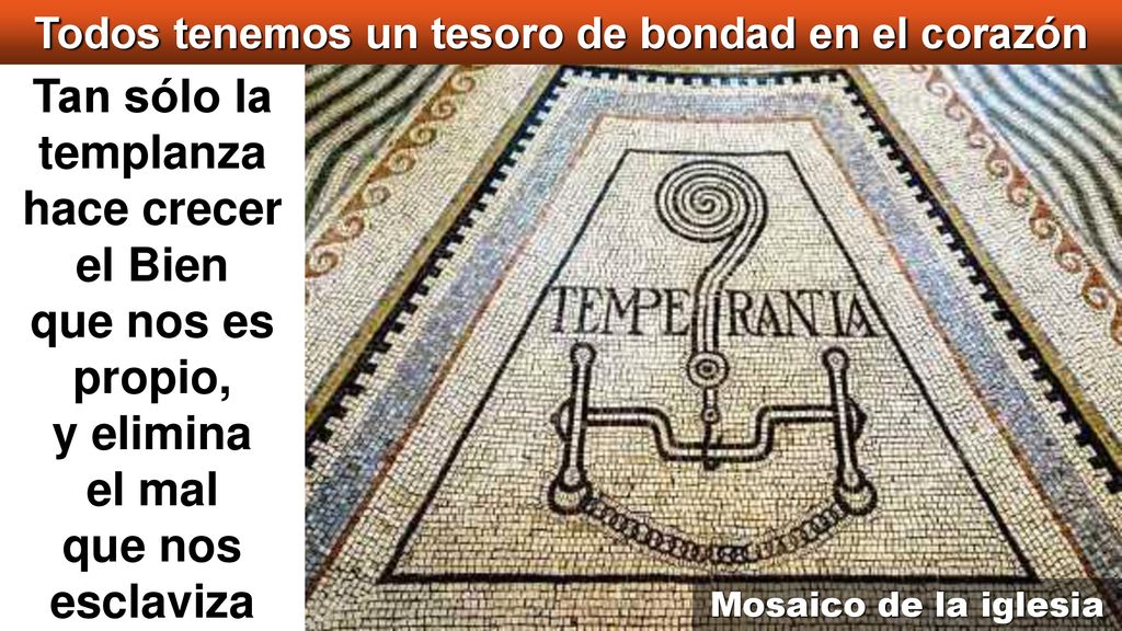Tan sólo la templanza hace crecer el Bien que nos es propio,