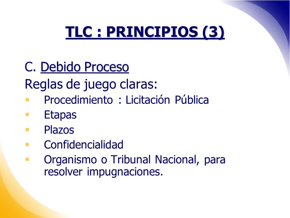TLC : PRINCIPIOS (3) C. Debido Proceso Reglas de juego claras: