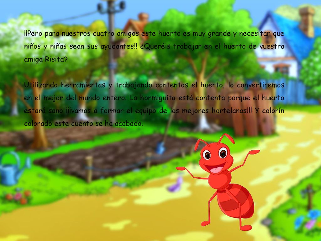 ¡¡Pero para nuestros cuatro amigos este huerto es muy grande y necesitan que niños y niñas sean sus ayudantes!! ¿Queréis trabajar en el huerto de vuestra amiga Risita