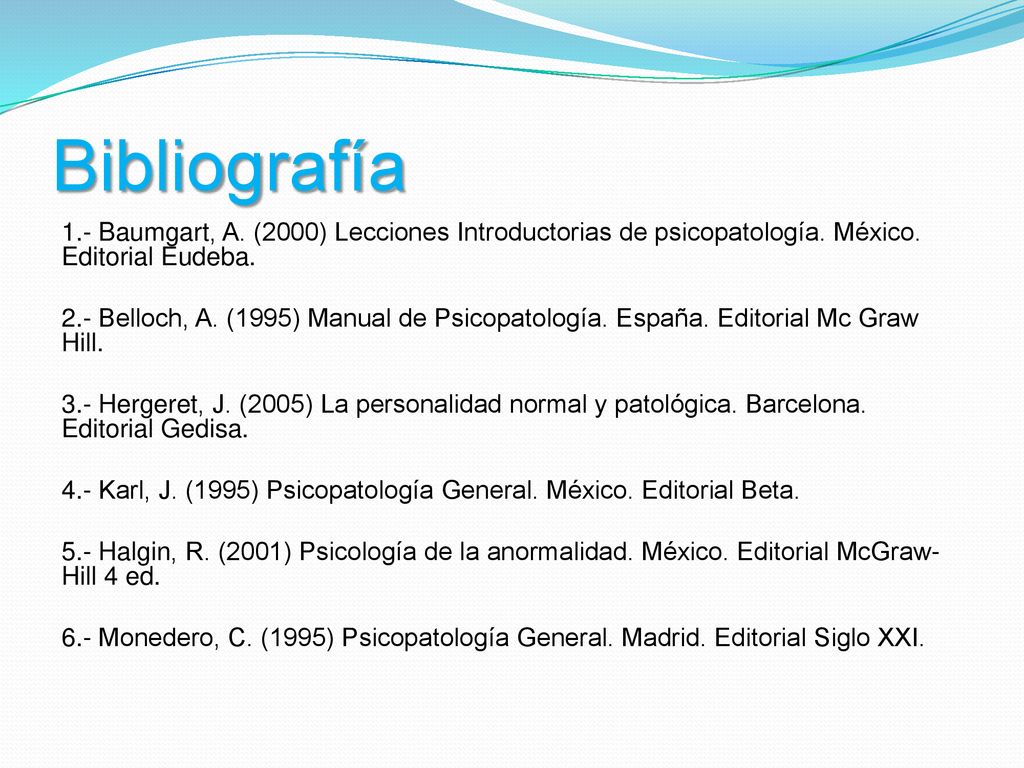 Bibliografía 1.- Baumgart, A. (2000) Lecciones Introductorias de psicopatología. México. Editorial Eudeba.