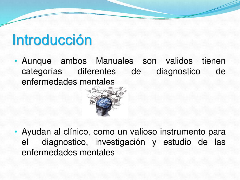 Introducción Aunque ambos Manuales son validos tienen categorías diferentes de diagnostico de enfermedades mentales.