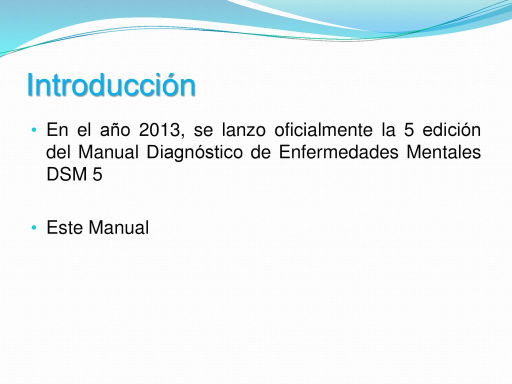 Introducción En el año 2013, se lanzo oficialmente la 5 edición del Manual Diagnóstico de Enfermedades Mentales DSM 5.