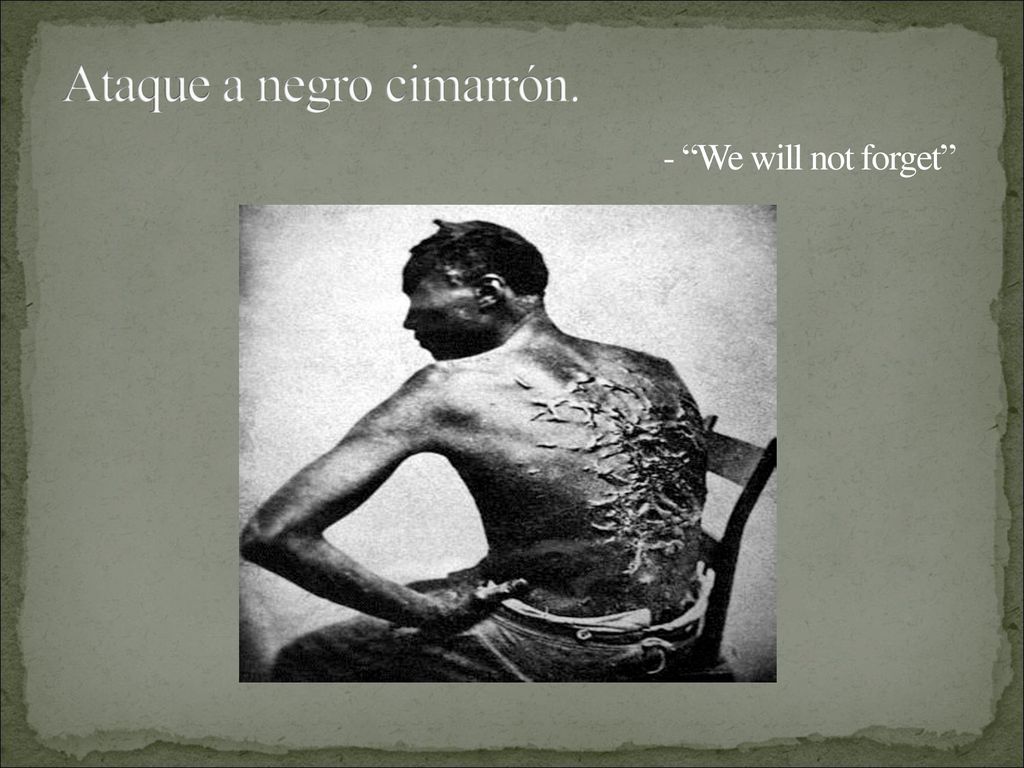Ataque a negro cimarrón. - We will not forget