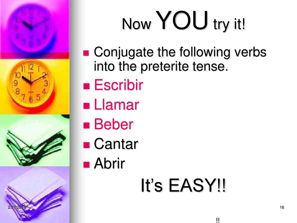 It’s EASY!! Now YOU try it! Escribir Llamar Beber Cantar Abrir