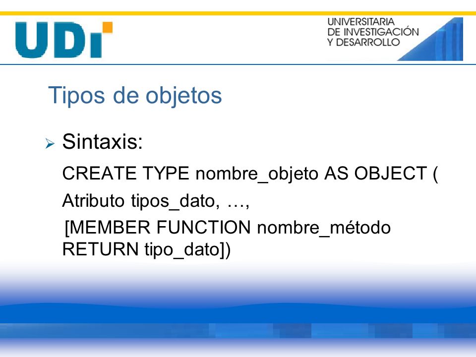 Tipos de objetos Sintaxis: CREATE TYPE nombre_objeto AS OBJECT (