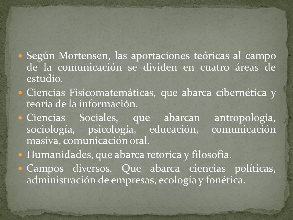 Según Mortensen, las aportaciones teóricas al campo de la comunicación se dividen en cuatro áreas de estudio.