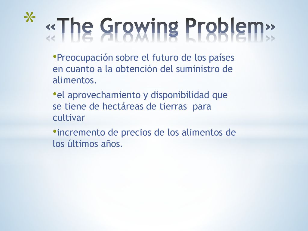 «The Growing Problem» Preocupación sobre el futuro de los países en cuanto a la obtención del suministro de alimentos.