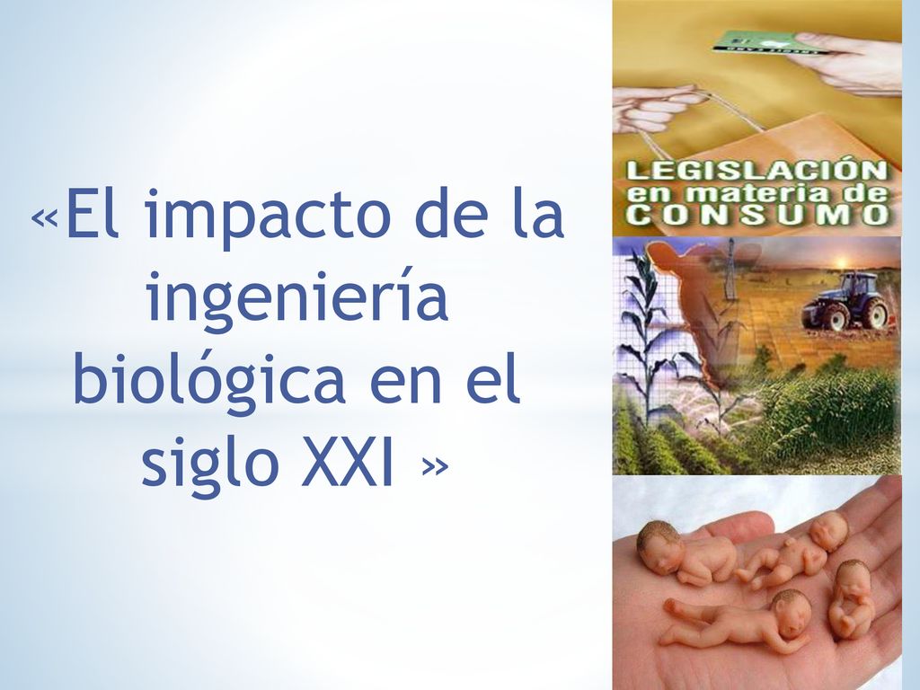 «El impacto de la ingeniería biológica en el siglo XXI »