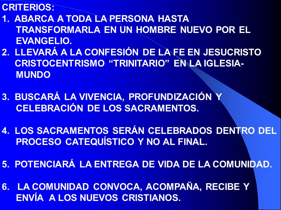 CRITERIOS: 1. ABARCA A TODA LA PERSONA HASTA TRANSFORMARLA EN UN HOMBRE NUEVO POR EL EVANGELIO. 2. LLEVARÁ A LA CONFESIÓN DE LA FE EN JESUCRISTO.
