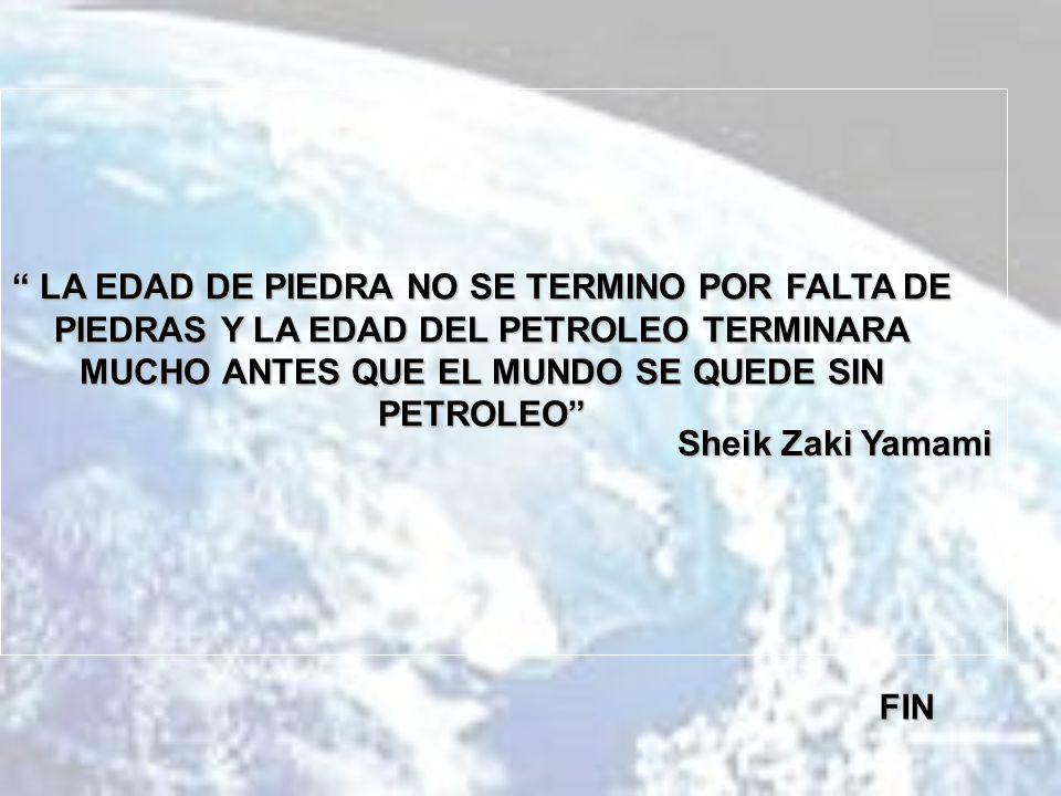 LA EDAD DE PIEDRA NO SE TERMINO POR FALTA DE PIEDRAS Y LA EDAD DEL PETROLEO TERMINARA MUCHO ANTES QUE EL MUNDO SE QUEDE SIN PETROLEO