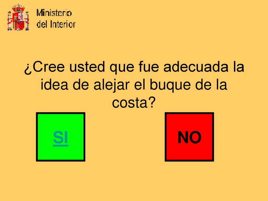 ¿Cree usted que fue adecuada la idea de alejar el buque de la costa