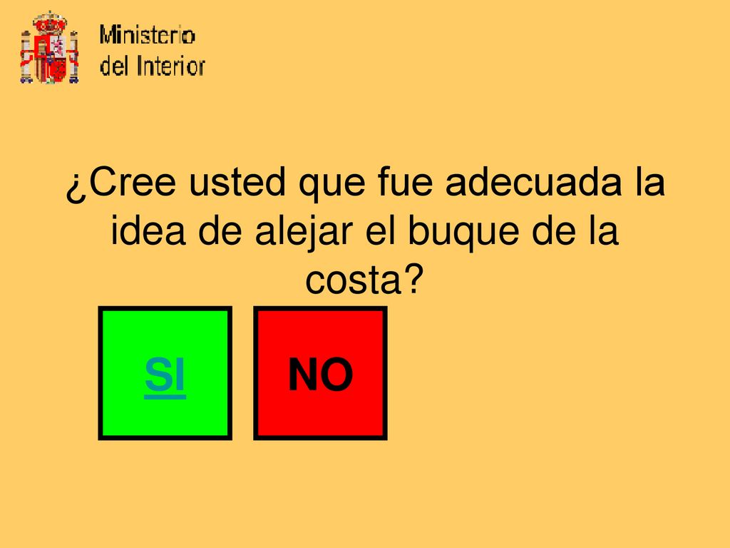 ¿Cree usted que fue adecuada la idea de alejar el buque de la costa