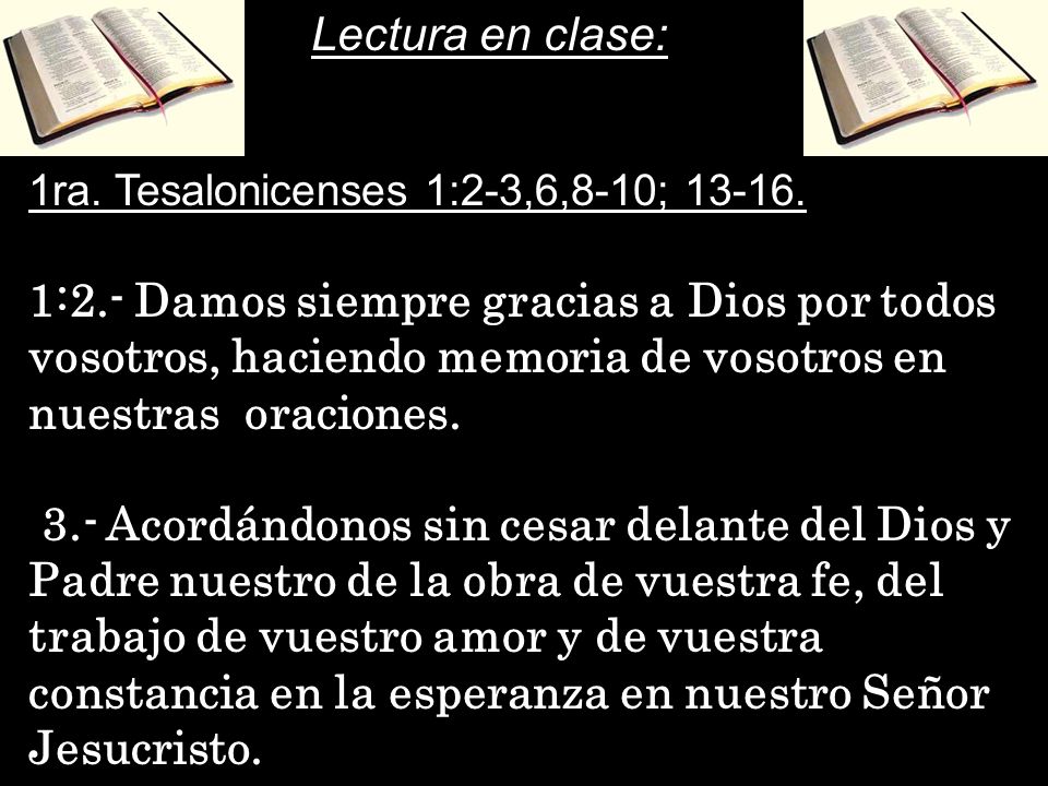 Lectura en clase: 1ra. Tesalonicenses 1:2-3,6,8-10;