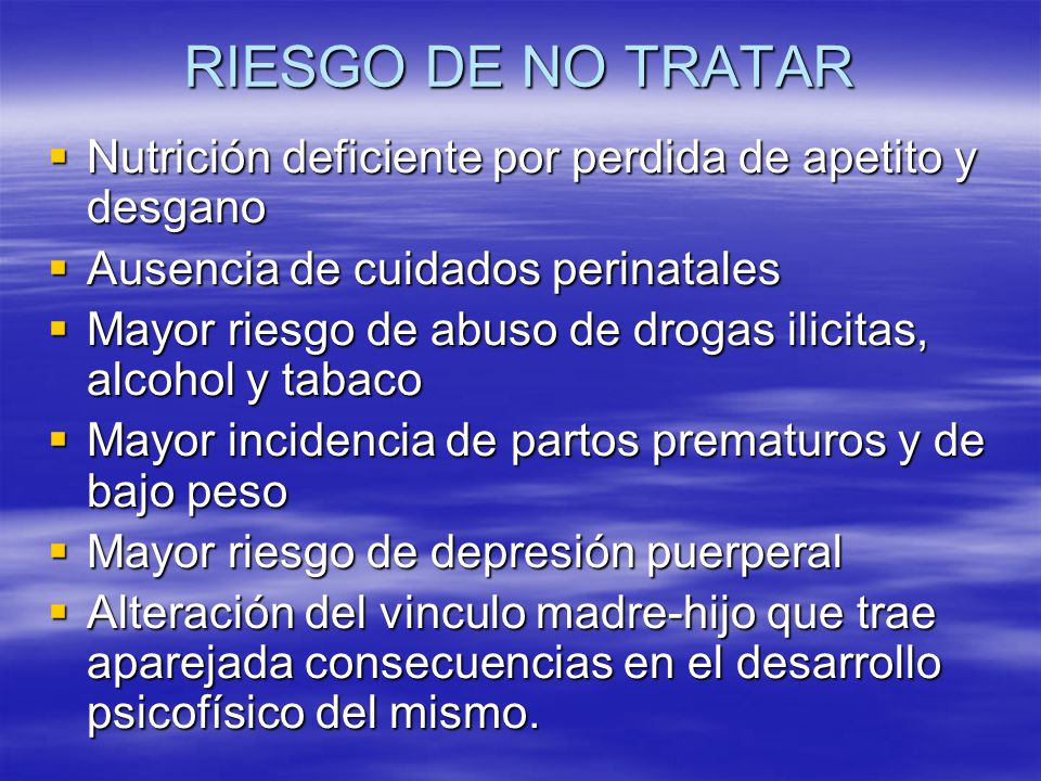 RIESGO DE NO TRATAR Nutrición deficiente por perdida de apetito y desgano. Ausencia de cuidados perinatales.