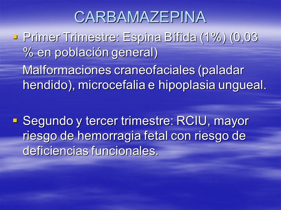 CARBAMAZEPINA Primer Trimestre: Espina Bífida (1%) (0,03 % en población general)