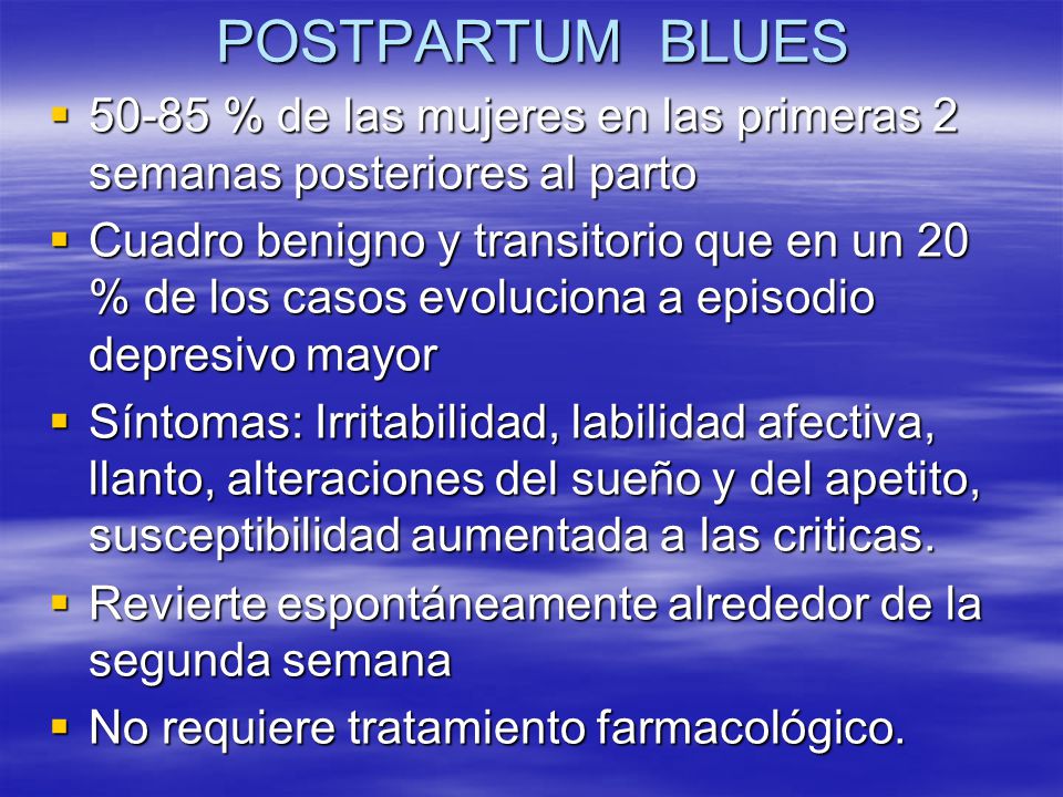 POSTPARTUM BLUES % de las mujeres en las primeras 2 semanas posteriores al parto.
