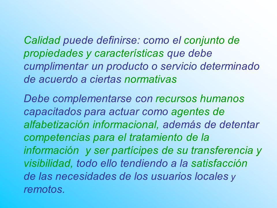 Calidad puede definirse: como el conjunto de propiedades y características que debe cumplimentar un producto o servicio determinado de acuerdo a ciertas normativas